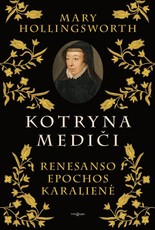 KOTRYNA MEDIČI. Renesanso epochos karalienė