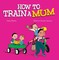 How to Train a Mum