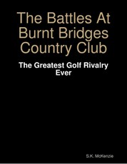 The Battles At Burnt Bridges Country Club:  The Greatest Golf Rivalry Ever