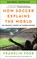 How Soccer Explains the World