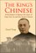 King's Chinese, The: From Barber to Banker, the Story of Yeap Chor Ee and the Straits Chinese