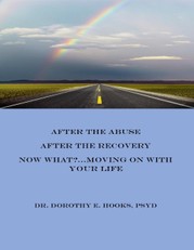 After the Abuse, After the Recovery, Now What? Moving On With Your Life