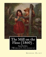 The Mill on the Floss (1860) .NOVEL By