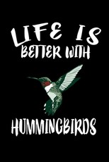 Life Is Better With Hummingbirds
