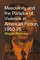 Masculinity and the Paradox of Violence in American Fiction, 1950-75