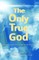 The Only True God