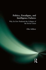 Politics, Paradigms, and Intelligence Failures: Why So Few Predicted the Collapse of the Soviet Union