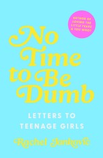 No Time to Be Dumb: Letters to Teenage Girls