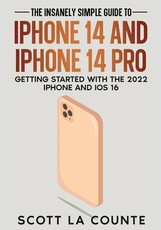 The Insanely Easy Guide to iPhone 14 and iPhone 14 Pro