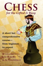 Chess for the Gifted and Busy: A Short But Comprehensive Course From Beginner to Expert