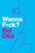 Wanna F*ck?