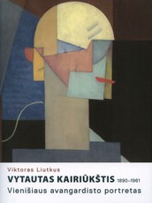 Vytautas Kairiūkštis, 1890–1961. Vienišiaus avangardisto portretas