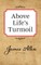 Above Lifes Turmoil