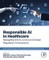 Responsible AI in Healthcare