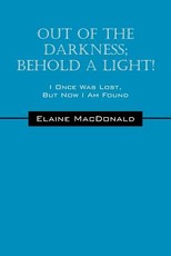 Out Of The Darkness; Behold A Light! I Once Was Lost, But Now I Am Found