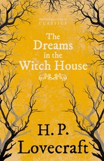 The Dreams in the Witch House (Fantasy and Horror Classics);With a Dedication by George Henry Weiss