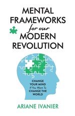 Mental Frameworks for Our Modern Revolution