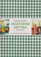 Vegetarinė mityba. Skanu ir sveika