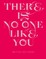 Bettina Sellmann: There Is No One Like You