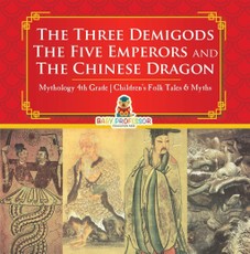 The Three Demigods, The Five Emperors and The Chinese Dragon - Mythology 4th Grade | Children's Folk Tales & Myths
