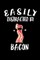 Easily Distracted By Bacon