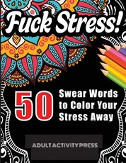 Fuck Stress! 50 Swear Words to Color Your Stress Away