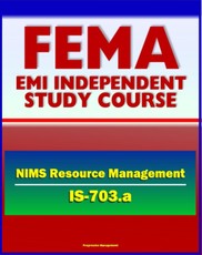21st Century FEMA Study Course: National Incident Management System (NIMS) Resource Management (IS-703.a) - Scenarios, Complex Incidents, Planning, Readiness