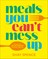Meals You Can't Mess Up