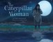 The Caterpillar Woman