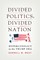 Divided Politics, Divided Nation