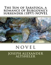 The Sun of Saratoga, a romance of Burgoyne's surrender (1897) NOVEL