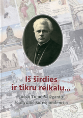 Iš širdies ir tikru reikalu... Juozo Tumo-Vaižganto šeimyninė korespondencija