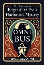 The Omnibus of Edgar Allan Poe's Horror and Mystery (Original, Unabridged Classic, Ideal for Gifting)