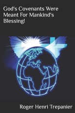 God's Covenants Were Meant For Mankind's Blessing!