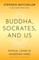 Buddha, Socrates, and Us
