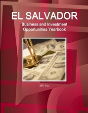El Salvador Business and Investment Opportunities Yearbook Volume 1 Strategic, Practical Information and Opportunities