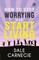 How To Stop Worrying & Start Living