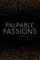 palpable passions