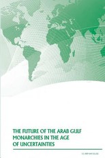 The Future of the Arab Gulf Monarchies in the Age of Uncertainties