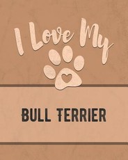 I Love My Bull Terrier