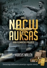 DINGĘS NACIŲ AUKSAS, ARBA FELDMARŠALO PASLAPTIS: sensacinga didžiausios pasaulyje vagystės istorija – negirdėti faktai ir nematytos nuotraukos