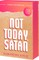 Not Today, Satan