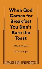 When God Comes for Breakfast You Don't Burn the Toast