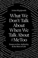 What We Don't Talk About When We Talk About #MeToo