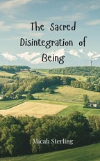 The Sacred Disintegration of Being