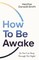 HOW TO BE AWAKE SO YOU CAN PB
