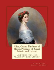 Alice, Grand Duchess of Hesse, Princess of Great Britain and Ireland
