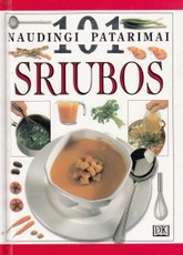 Sriubos. 101 naudingi patarimai