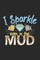 I Sparkle Even In The Mud