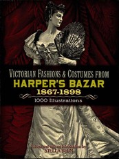 Victorian Fashions and Costumes from Harper's Bazar, 1867-1898